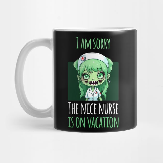 I Am Sorry The Nice Nurse Is On Vacation - Zombie Nurse by Rishirt